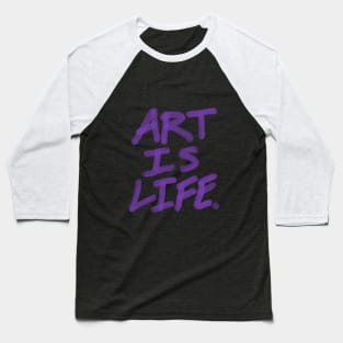 Art is life. Baseball T-Shirt